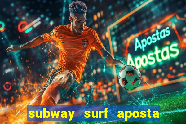 subway surf aposta 1 real